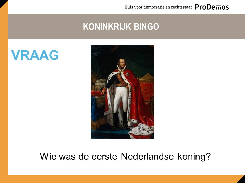 KONINKRIJK BINGO Wie was de eerste Nederlandse koning VRAAG
