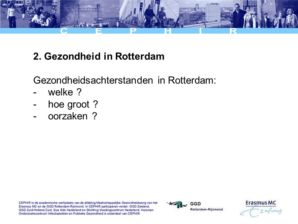 2. Gezondheid in Rotterdam Gezondheidsachterstanden in Rotterdam: -welke -hoe groot -oorzaken