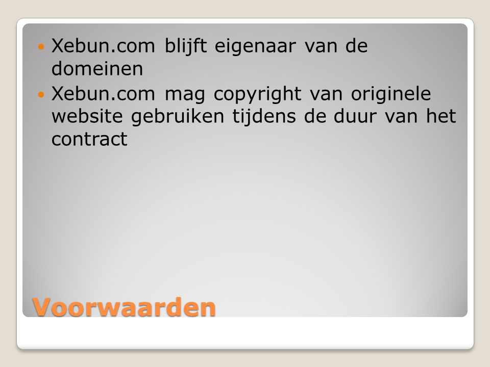 Voorwaarden  Xebun.com blijft eigenaar van de domeinen  Xebun.com mag copyright van originele website gebruiken tijdens de duur van het contract