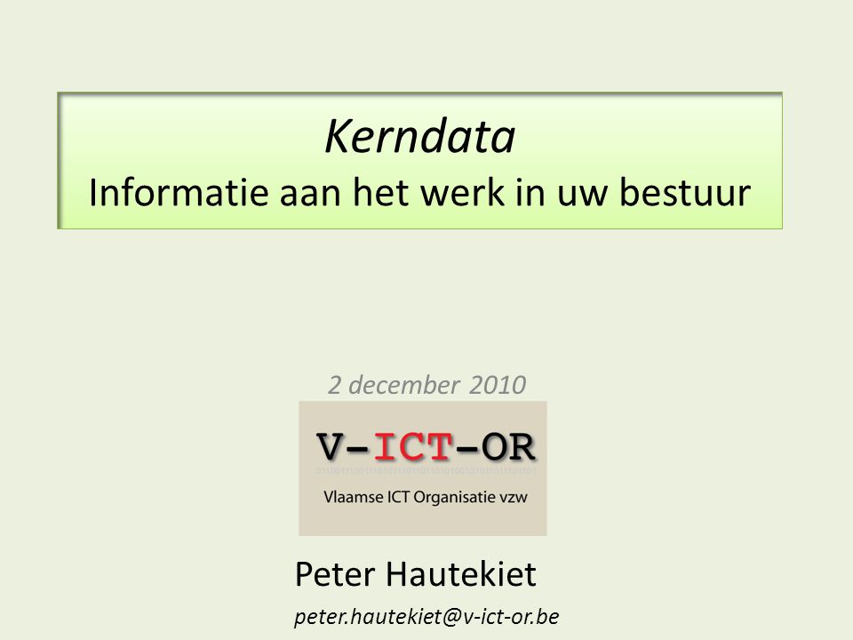 Kerndata Informatie aan het werk in uw bestuur 2 december 2010 Peter Hautekiet