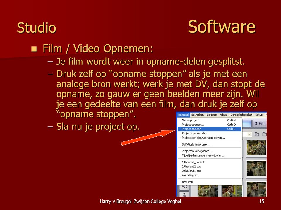 Harry v Breugel Zwijsen College Veghel15 Studio Software  Film / Video Opnemen: –Je film wordt weer in opname-delen gesplitst.