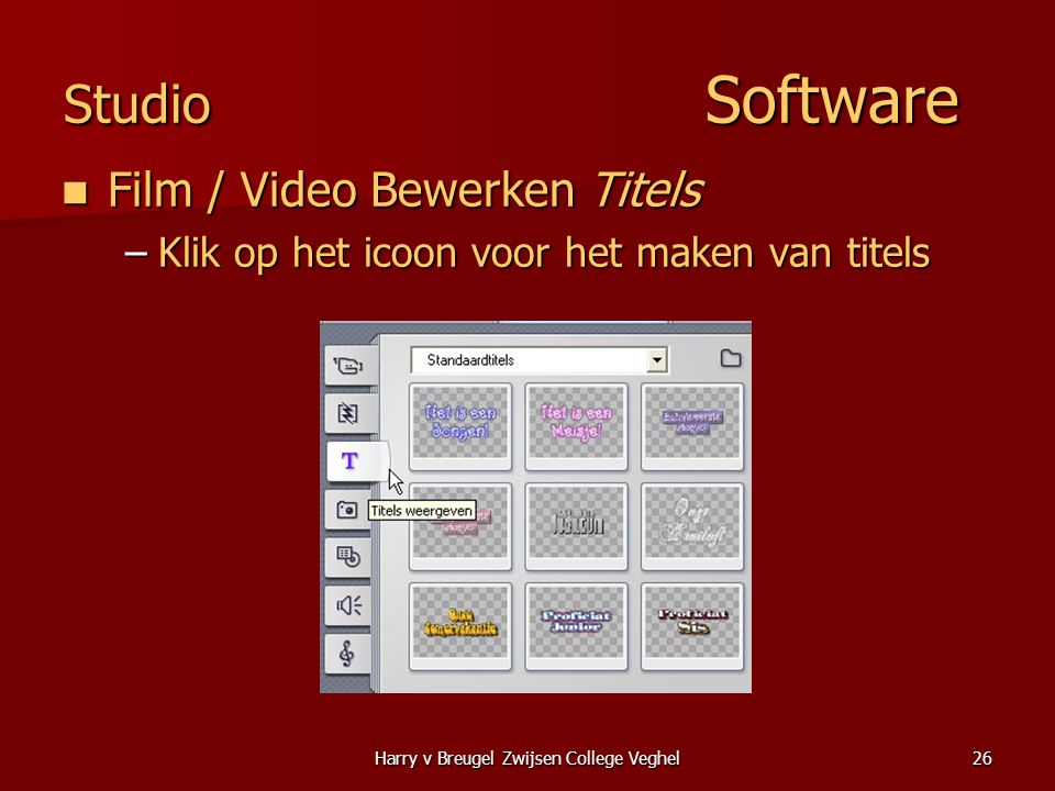 Harry v Breugel Zwijsen College Veghel26 Studio Software  Film / Video Bewerken Titels –Klik op het icoon voor het maken van titels