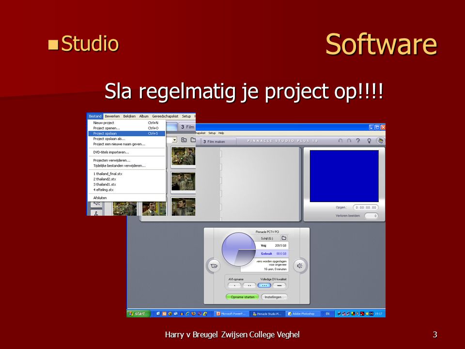 Harry v Breugel Zwijsen College Veghel3 Software  Studio Sla regelmatig je project op!!!.