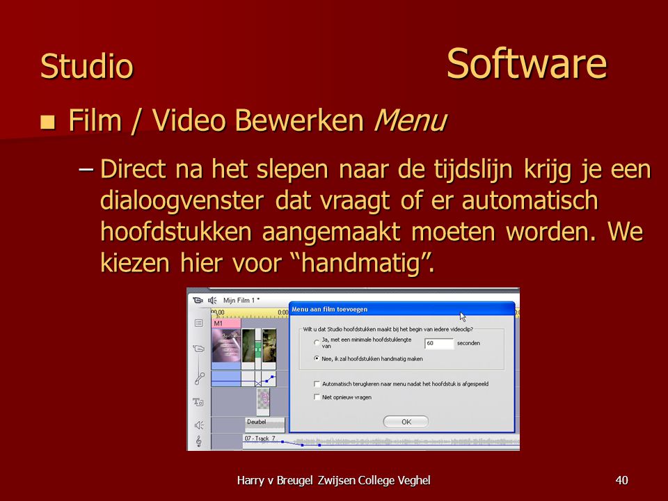 Harry v Breugel Zwijsen College Veghel40 Studio Software  Film / Video Bewerken Menu –Direct na het slepen naar de tijdslijn krijg je een dialoogvenster dat vraagt of er automatisch hoofdstukken aangemaakt moeten worden.