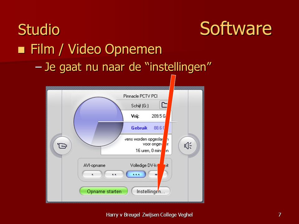 Harry v Breugel Zwijsen College Veghel7 Studio Software  Film / Video Opnemen –Je gaat nu naar de instellingen