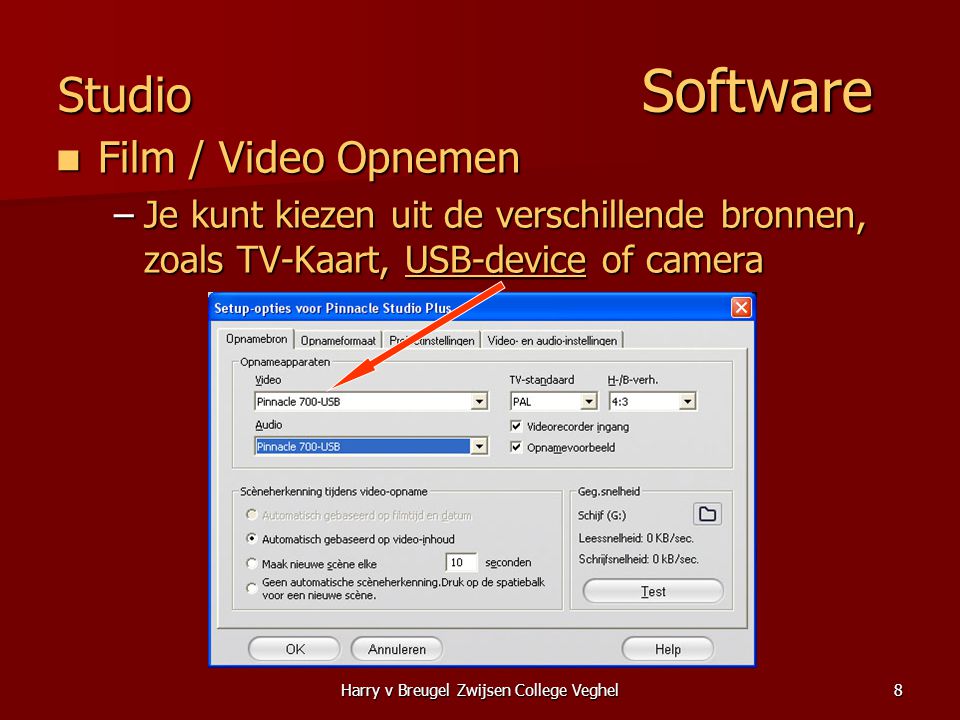 Harry v Breugel Zwijsen College Veghel8 Studio Software  Film / Video Opnemen –Je kunt kiezen uit de verschillende bronnen, zoals TV-Kaart, USB-device of camera