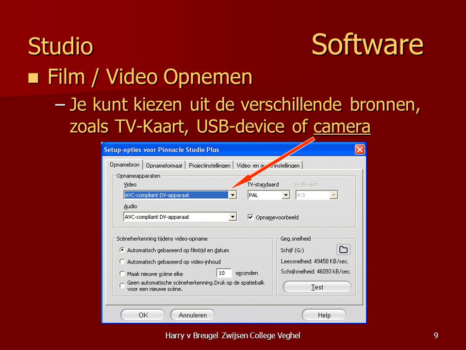 Harry v Breugel Zwijsen College Veghel9 Studio Software  Film / Video Opnemen –Je kunt kiezen uit de verschillende bronnen, zoals TV-Kaart, USB-device of camera