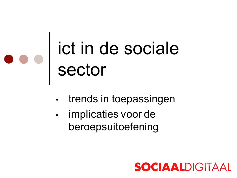 ict in de sociale sector • trends in toepassingen • implicaties voor de beroepsuitoefening