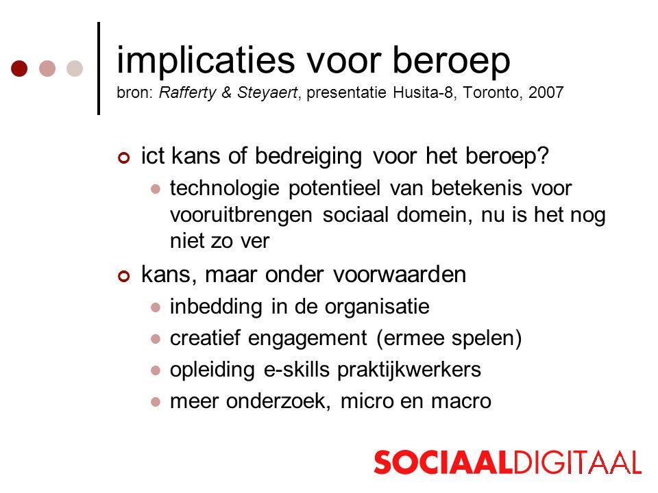 implicaties voor beroep bron: Rafferty & Steyaert, presentatie Husita-8, Toronto, 2007 ict kans of bedreiging voor het beroep.