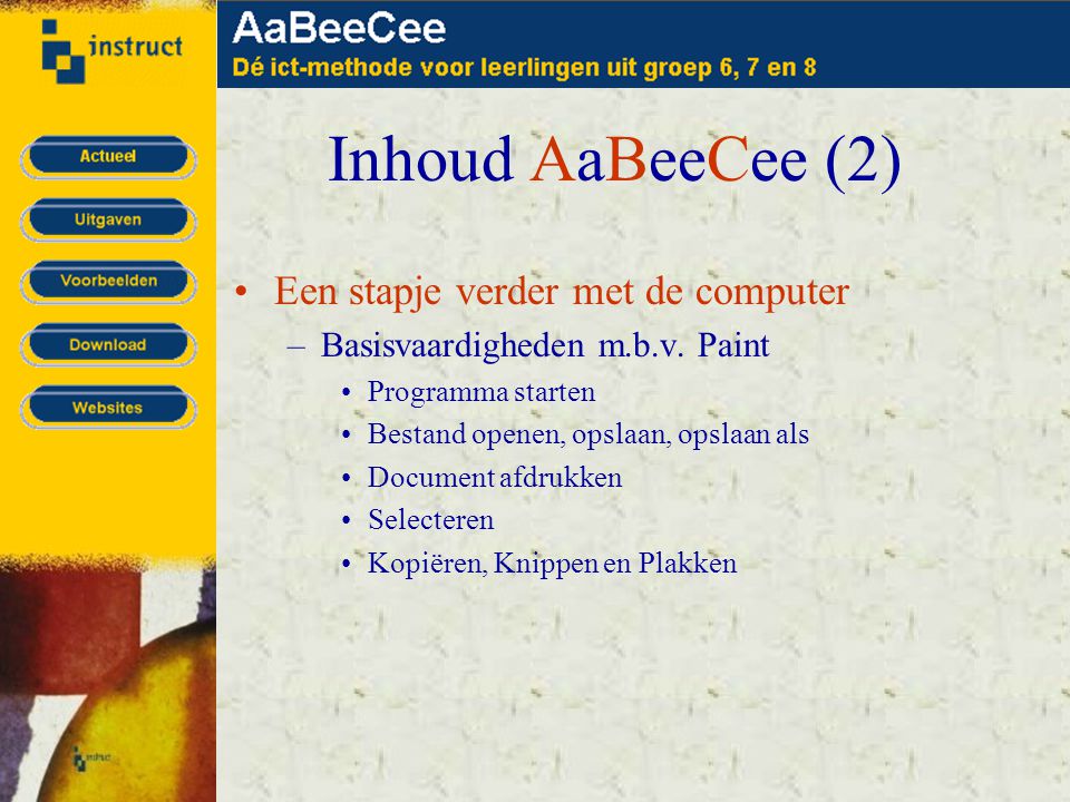 Inhoud AaBeeCee (2) •Een stapje verder met de computer –Basisvaardigheden m.b.v.