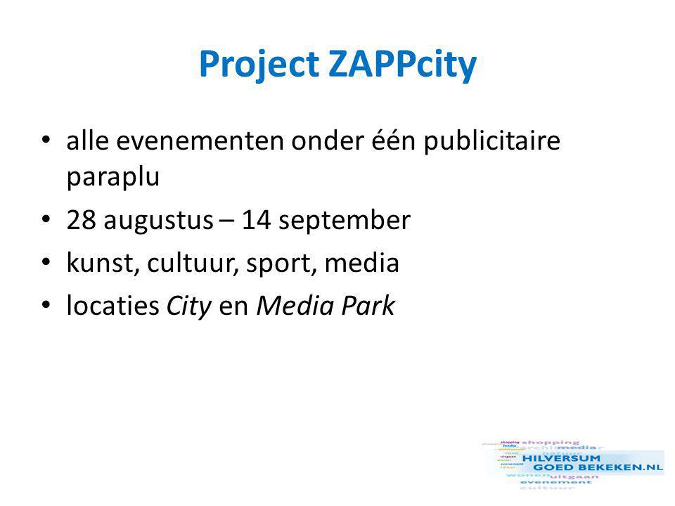 Project ZAPPcity • alle evenementen onder één publicitaire paraplu • 28 augustus – 14 september • kunst, cultuur, sport, media • locaties City en Media Park