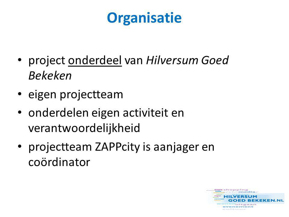 Organisatie • project onderdeel van Hilversum Goed Bekeken • eigen projectteam • onderdelen eigen activiteit en verantwoordelijkheid • projectteam ZAPPcity is aanjager en coördinator