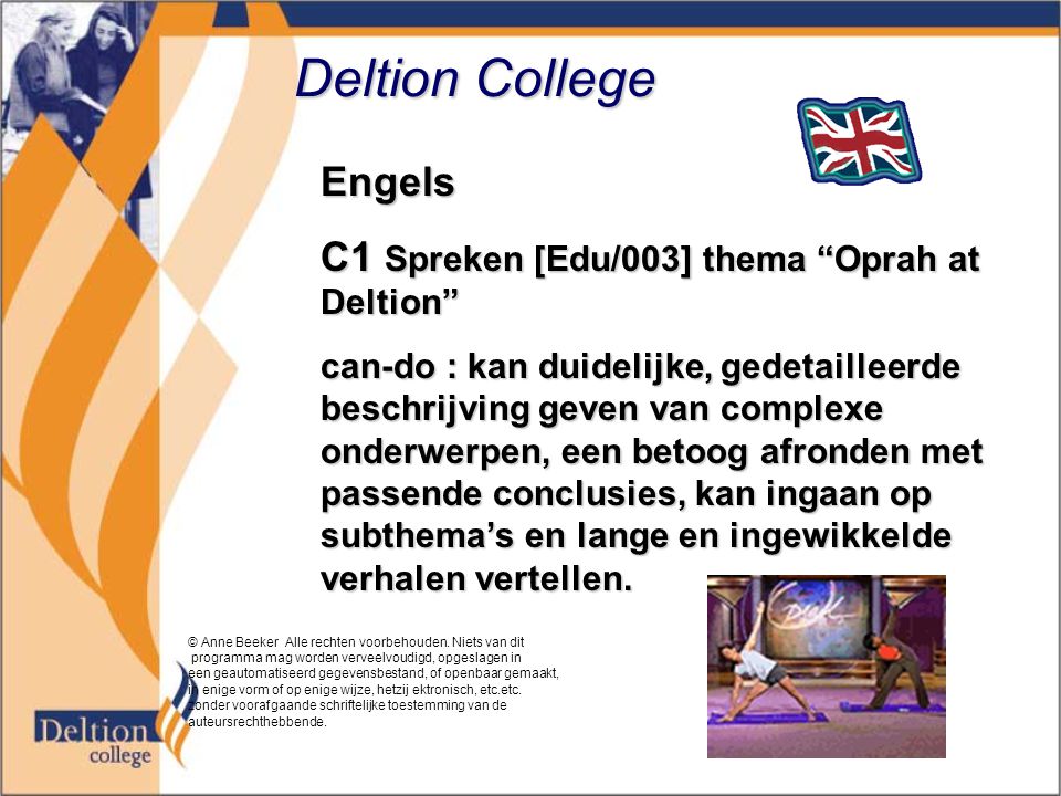 Deltion College Engels C1 Spreken [Edu/003] thema Oprah at Deltion can-do : kan duidelijke, gedetailleerde beschrijving geven van complexe onderwerpen, een betoog afronden met passende conclusies, kan ingaan op subthema’s en lange en ingewikkelde verhalen vertellen.
