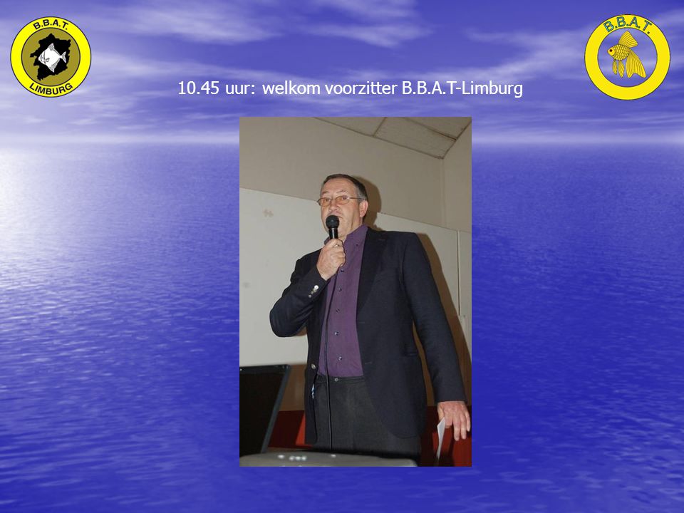 10.45 uur: welkom voorzitter B.B.A.T-Limburg