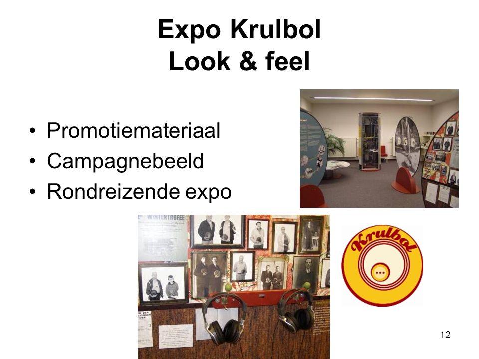 12 Expo Krulbol Look & feel •Promotiemateriaal •Campagnebeeld •Rondreizende expo
