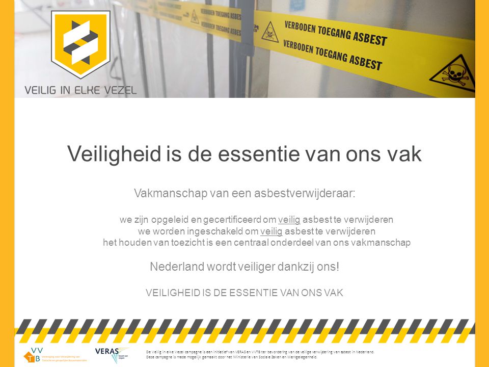 De Veilig in elke Vezel campagne is een initiatief van VERAS en VVTB ter bevordering van de veilige verwijdering van asbest in Nederland.