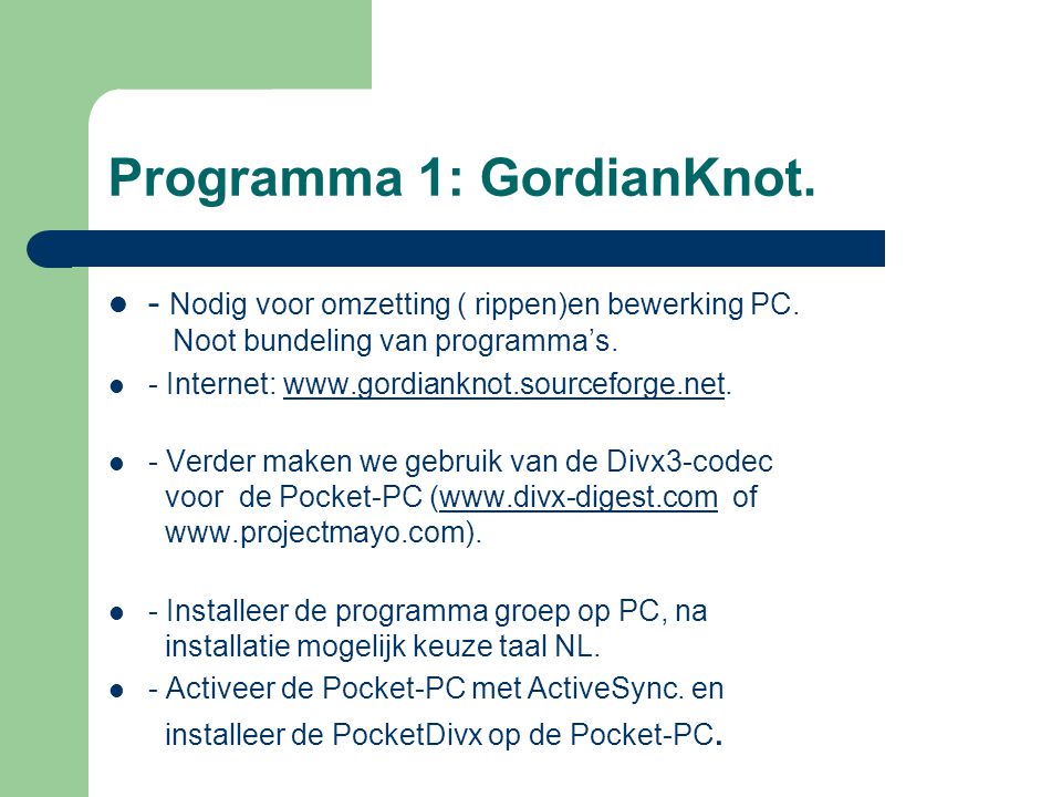 Programma 1: GordianKnot.  - Nodig voor omzetting ( rippen)en bewerking PC.