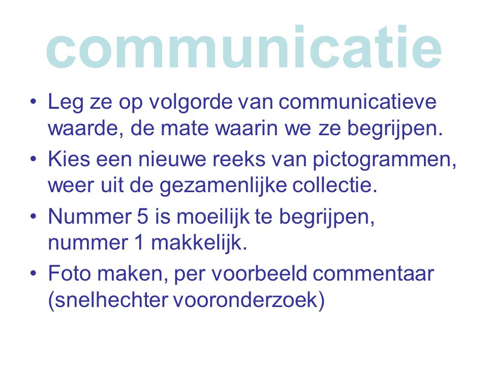 communicatie •Leg ze op volgorde van communicatieve waarde, de mate waarin we ze begrijpen.
