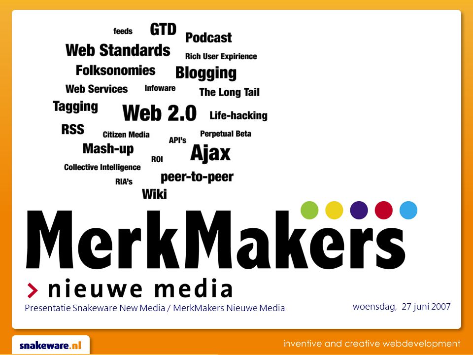 woensdag, 27 juni 2007 Presentatie Snakeware New Media / MerkMakers Nieuwe Media