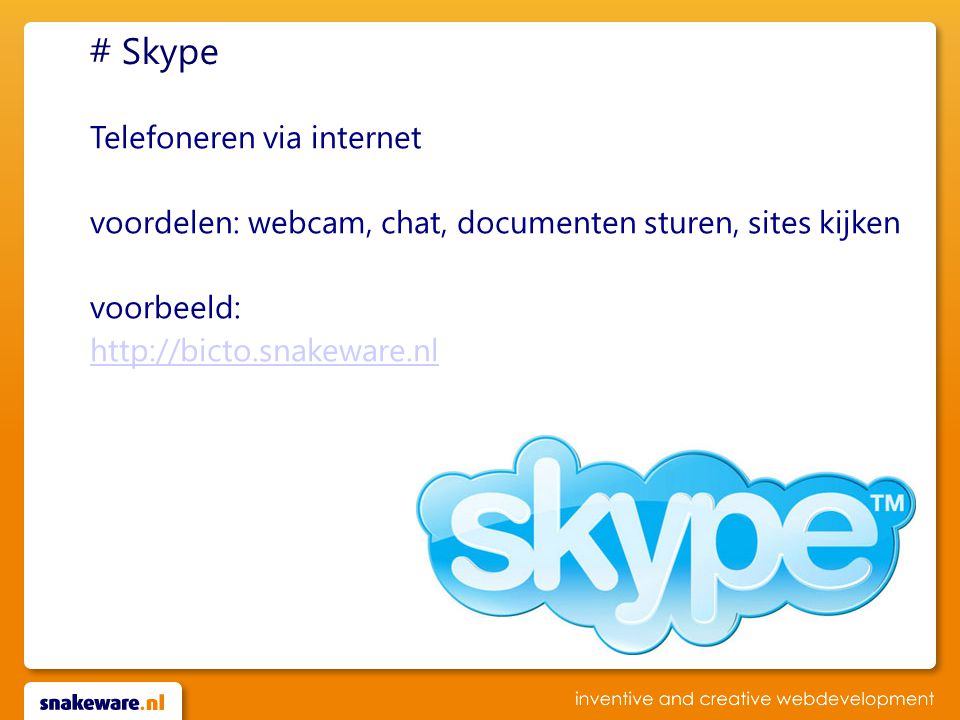 # Skype Telefoneren via internet voordelen: webcam, chat, documenten sturen, sites kijken voorbeeld: