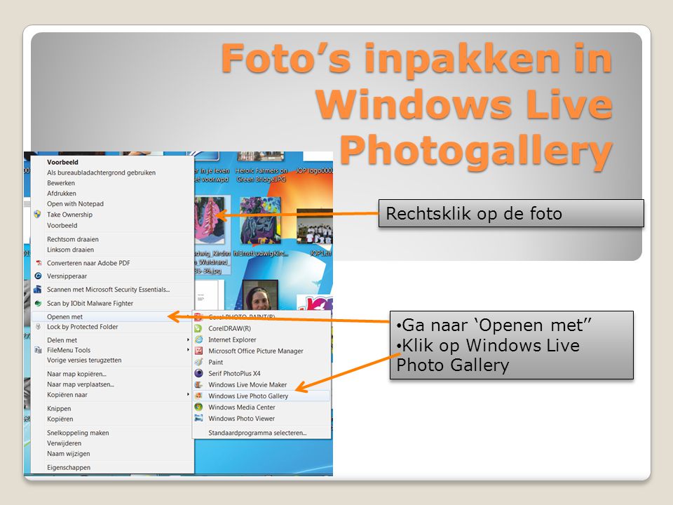 Foto’s inpakken in Windows Live Photogallery Rechtsklik op de foto • Ga naar ‘Openen met’’ • Klik op Windows Live Photo Gallery • Ga naar ‘Openen met’’ • Klik op Windows Live Photo Gallery