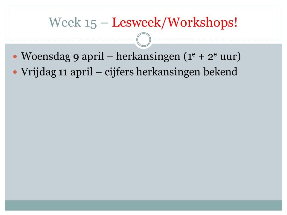 Week 15 – Lesweek/Workshops.