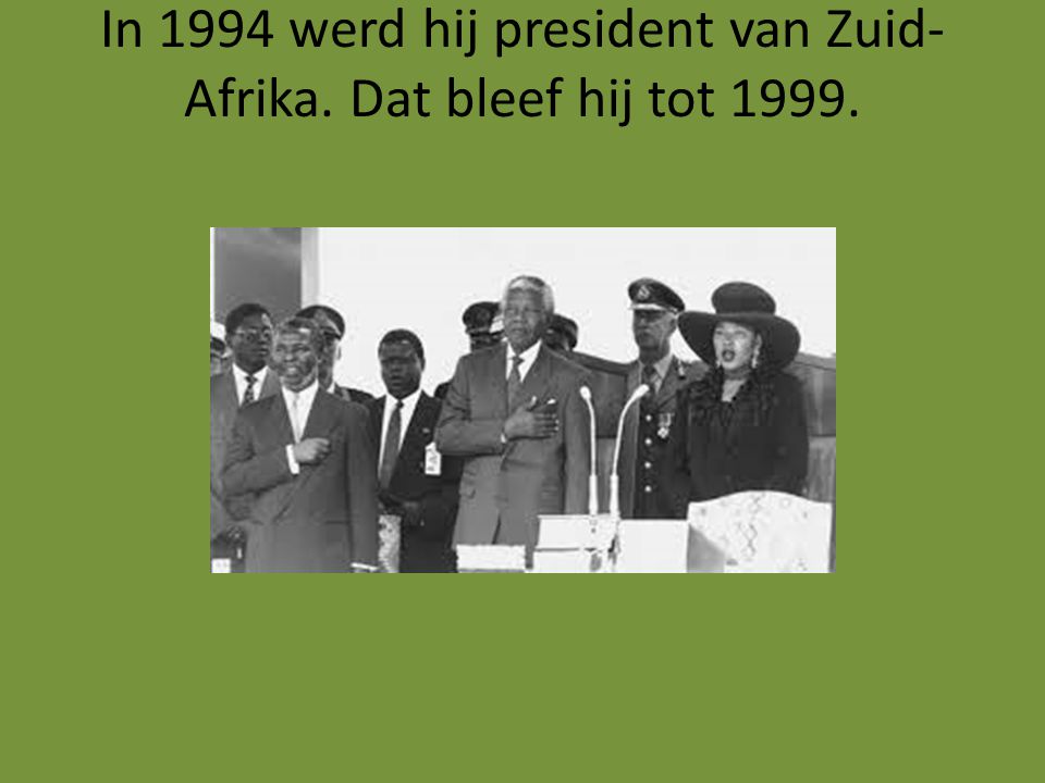 In 1994 werd hij president van Zuid- Afrika. Dat bleef hij tot 1999.
