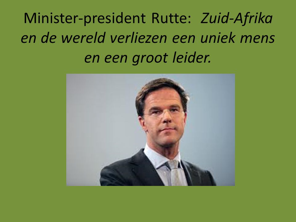 Minister-president Rutte:Zuid-Afrika en de wereld verliezen een uniek mens en een groot leider.