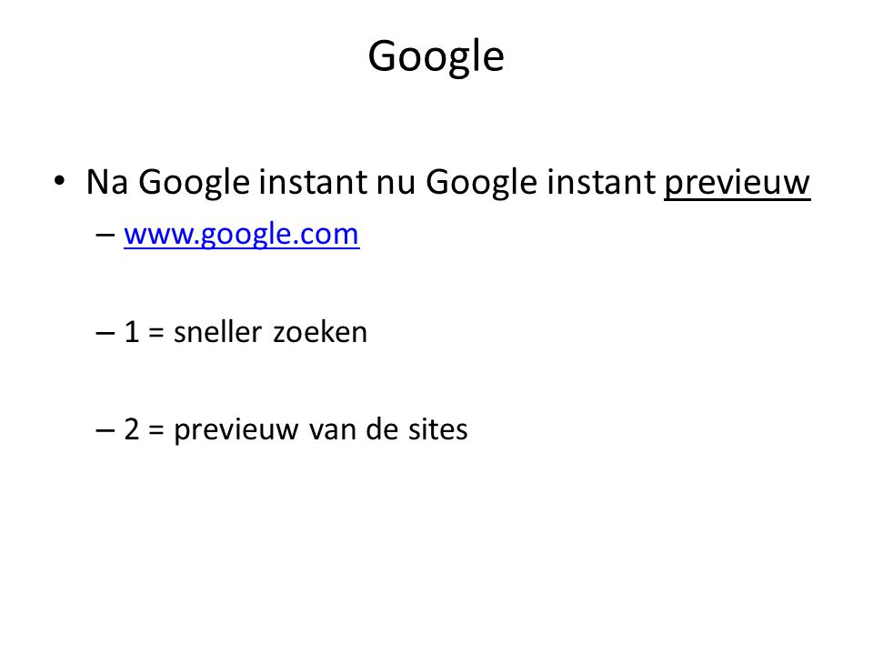 Google • Na Google instant nu Google instant previeuw –     – 1 = sneller zoeken – 2 = previeuw van de sites