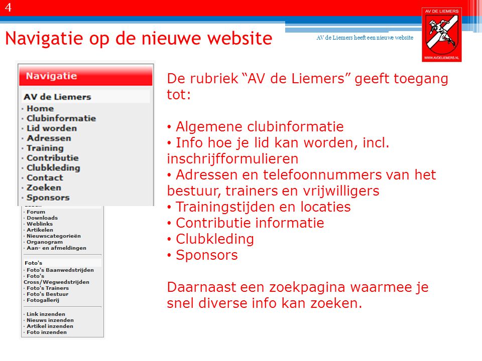 Navigatie op de nieuwe website De rubriek AV de Liemers geeft toegang tot: • Algemene clubinformatie • Info hoe je lid kan worden, incl.