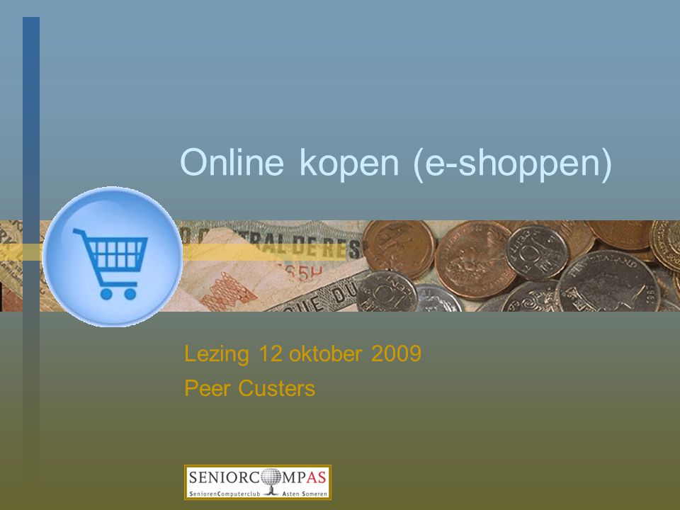 Online kopen (e-shoppen) Lezing 12 oktober 2009 Peer Custers