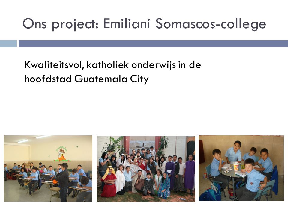 Ons project: Emiliani Somascos-college Kwaliteitsvol, katholiek onderwijs in de hoofdstad Guatemala City