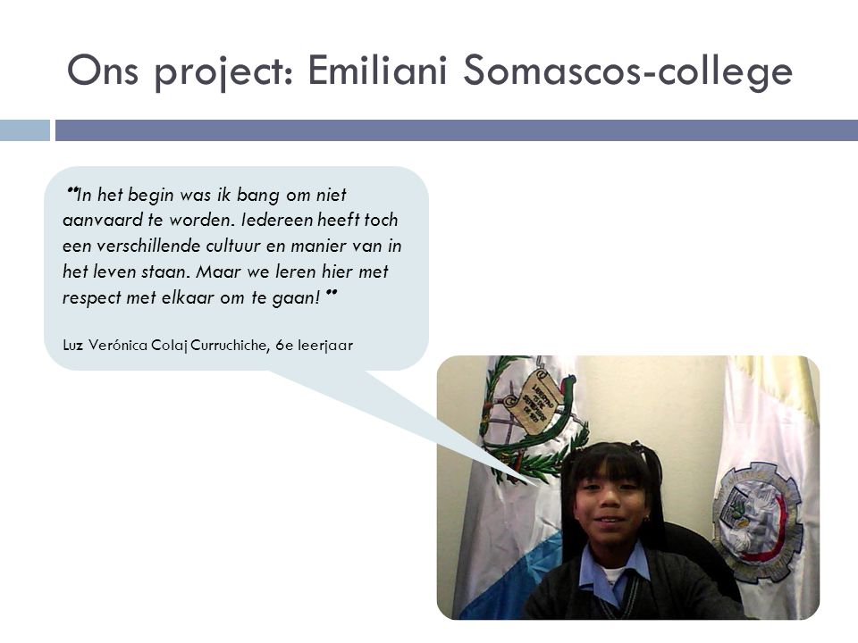 Ons project: Emiliani Somascos-college In het begin was ik bang om niet aanvaard te worden.