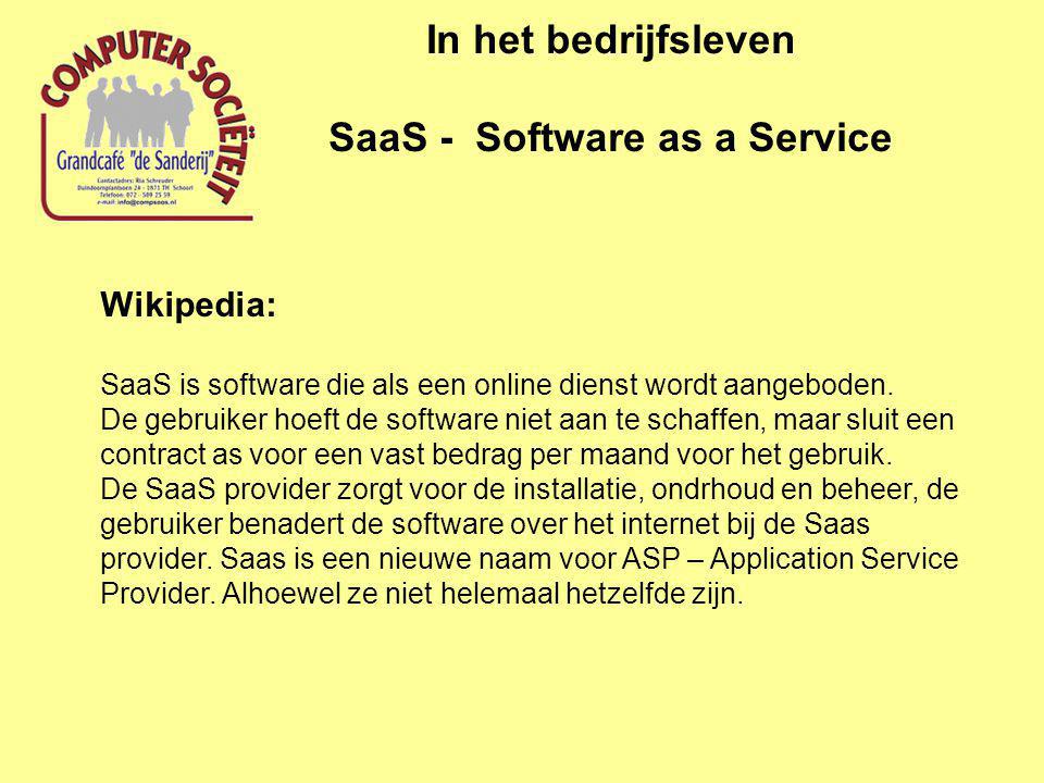 In het bedrijfsleven SaaS - Software as a Service Wikipedia: SaaS is software die als een online dienst wordt aangeboden.