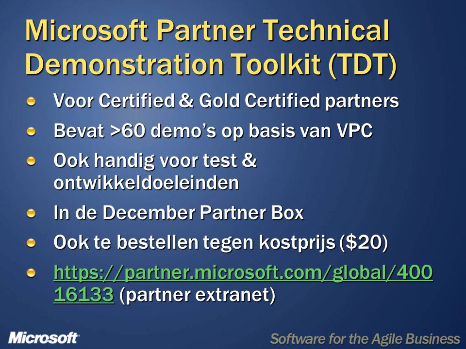 Microsoft Partner Technical Demonstration Toolkit (TDT) Voor Certified & Gold Certified partners Bevat >60 demo’s op basis van VPC Ook handig voor test & ontwikkeldoeleinden In de December Partner Box Ook te bestellen tegen kostprijs ($20) https://partner.microsoft.com/global/ (partner extranet)