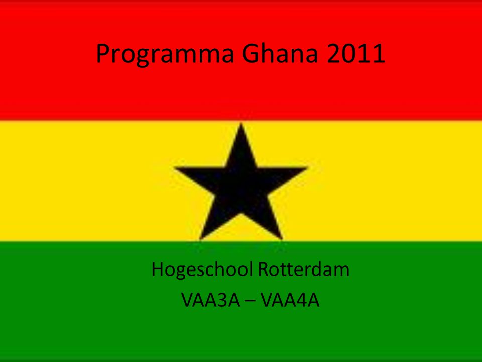 Programma Ghana 2011 Hogeschool Rotterdam VAA3A – VAA4A