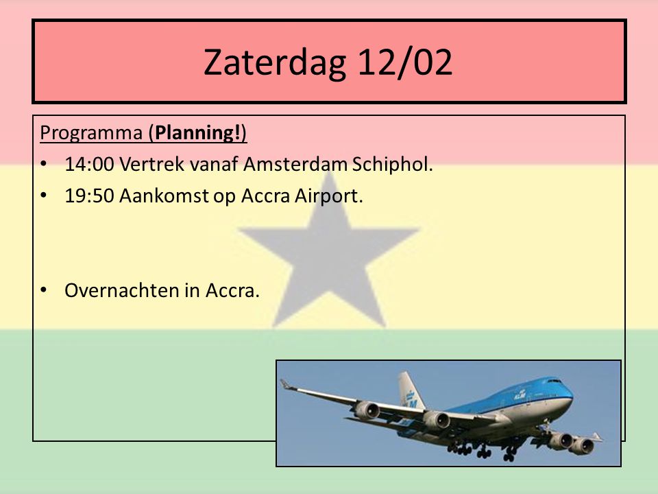 Zaterdag 12/02 Programma (Planning!) • 14:00 Vertrek vanaf Amsterdam Schiphol.