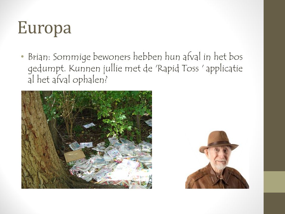 Europa •Brian: Sommige bewoners hebben hun afval in het bos gedumpt.