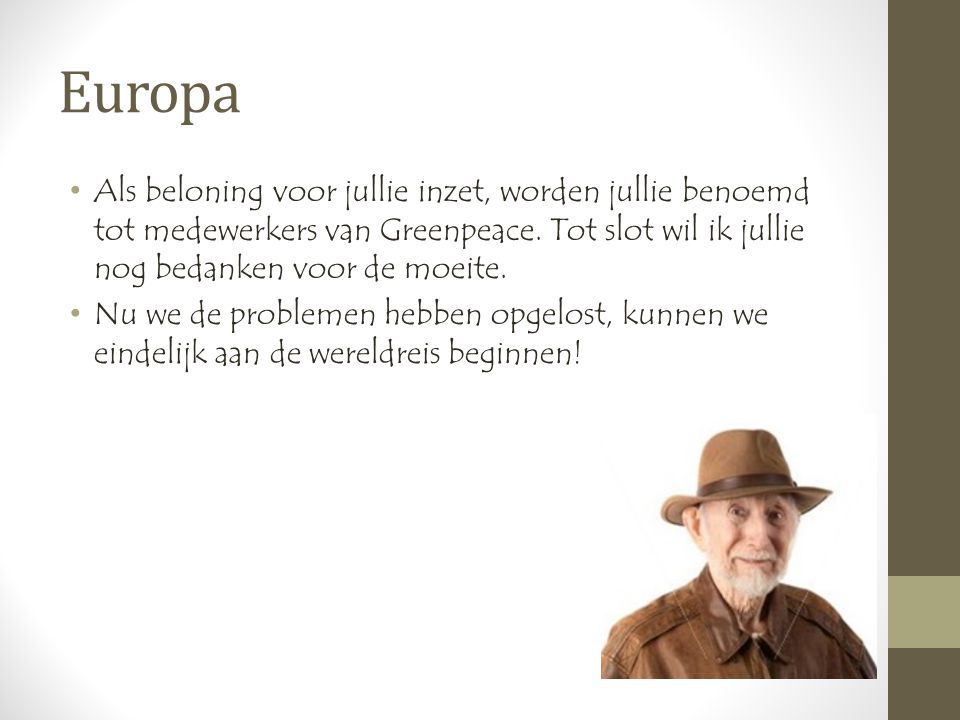 Europa •Als beloning voor jullie inzet, worden jullie benoemd tot medewerkers van Greenpeace.
