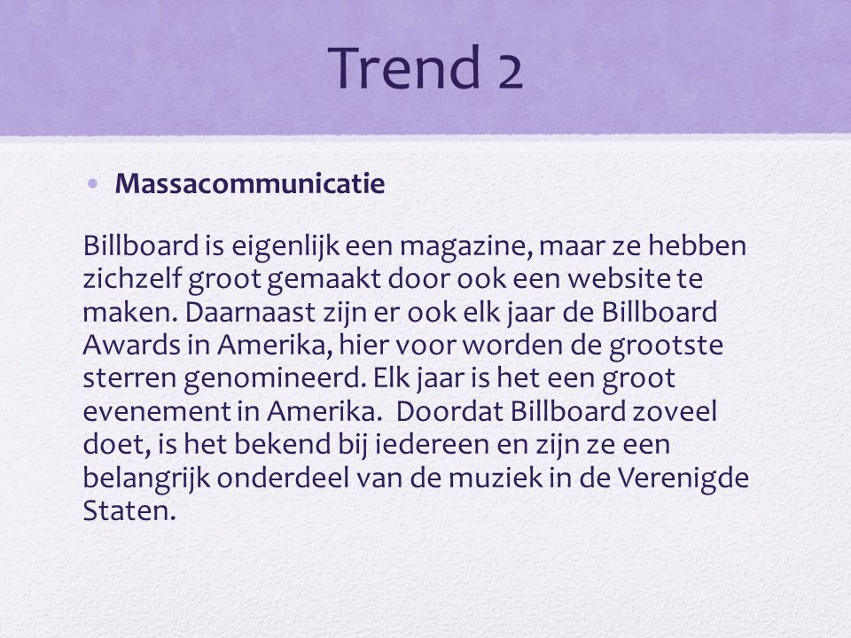 Trend 2 •Massacommunicatie Billboard is eigenlijk een magazine, maar ze hebben zichzelf groot gemaakt door ook een website te maken.