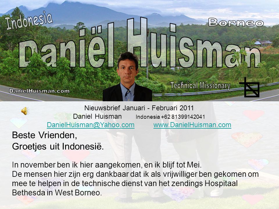 Nieuwsbrief Januari - Februari 2011 Daniel Huisman Indonesia Beste Vrienden, Groetjes uit Indonesië.