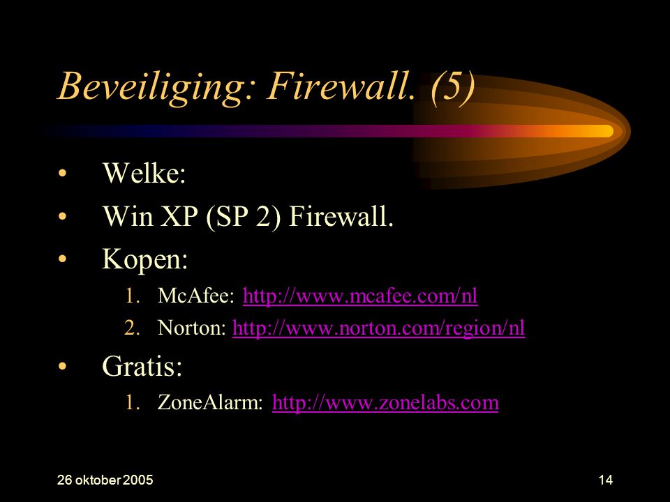 26 oktober Beveiliging: Firewall. (5) •Welke: •Win XP (SP 2) Firewall.
