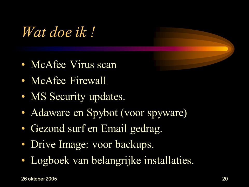 26 oktober Wat doe ik . •McAfee Virus scan •McAfee Firewall •MS Security updates.
