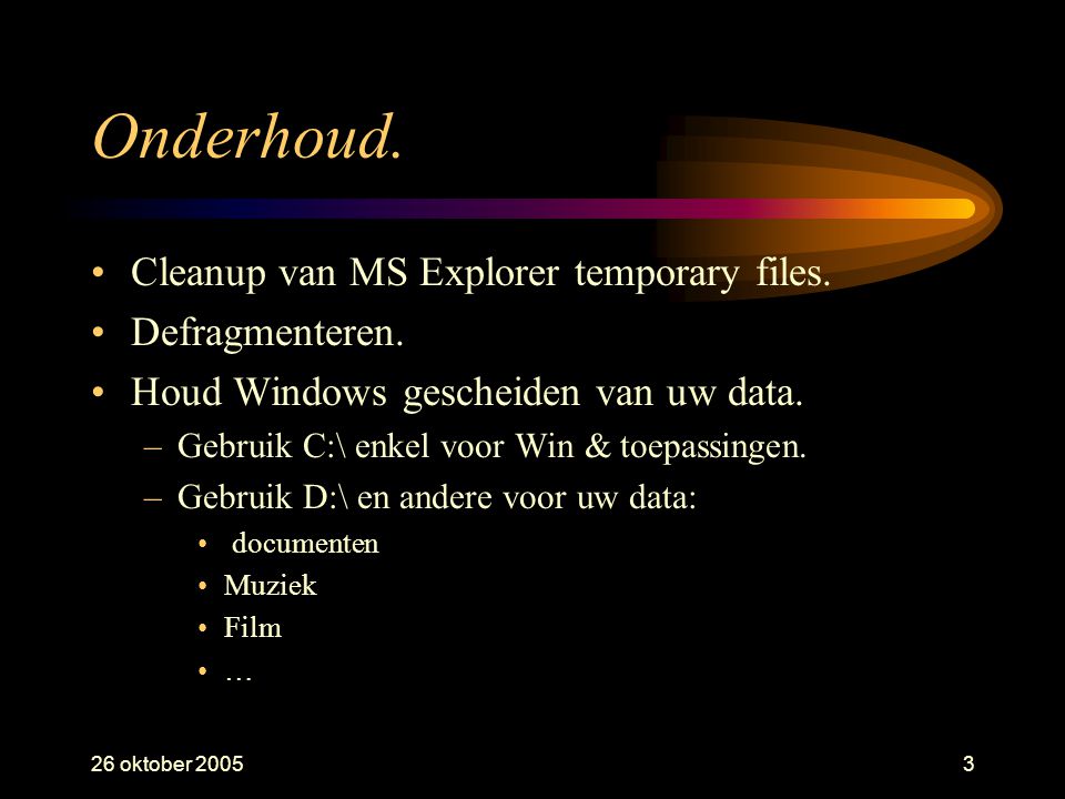 26 oktober Onderhoud. •Cleanup van MS Explorer temporary files.