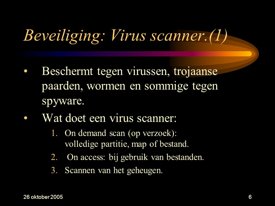26 oktober Beveiliging: Virus scanner.(1) •Beschermt tegen virussen, trojaanse paarden, wormen en sommige tegen spyware.