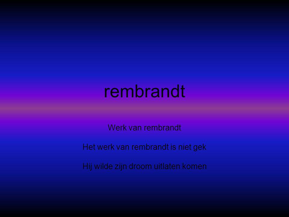 Wie is rembrandt •Net zo’n jonge als andere •Geboren in Leiden •15 juli 1606 •63 jaar geworden
