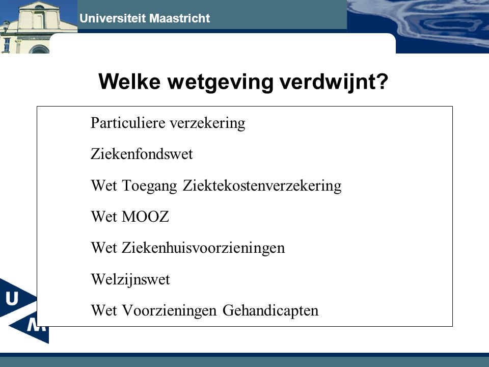Universiteit Maastricht Welke wetgeving verdwijnt.