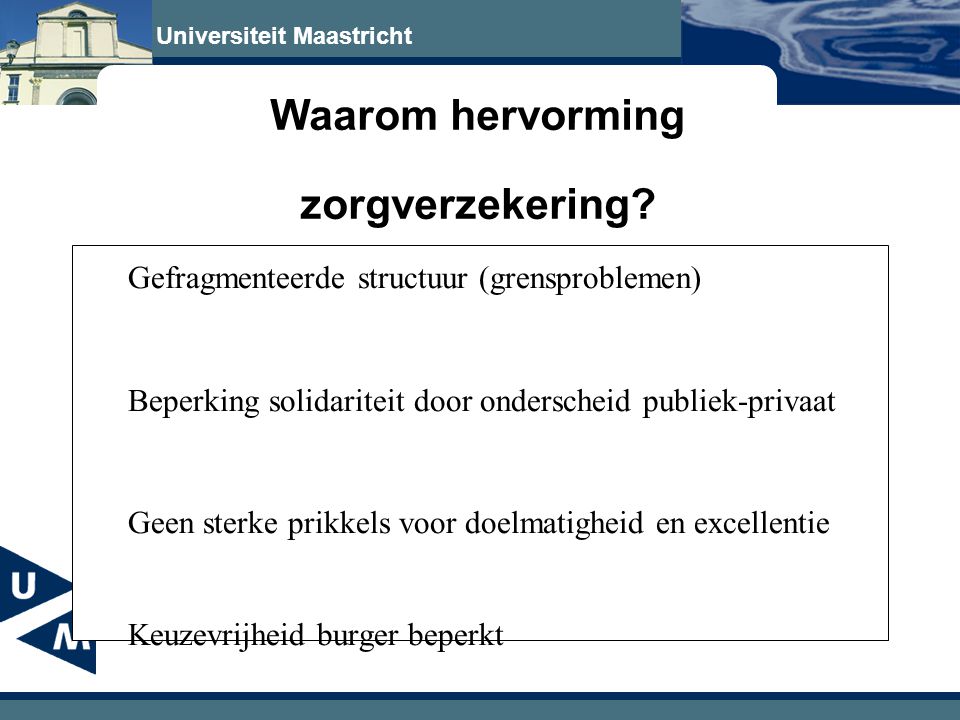 Universiteit Maastricht Waarom hervorming zorgverzekering.