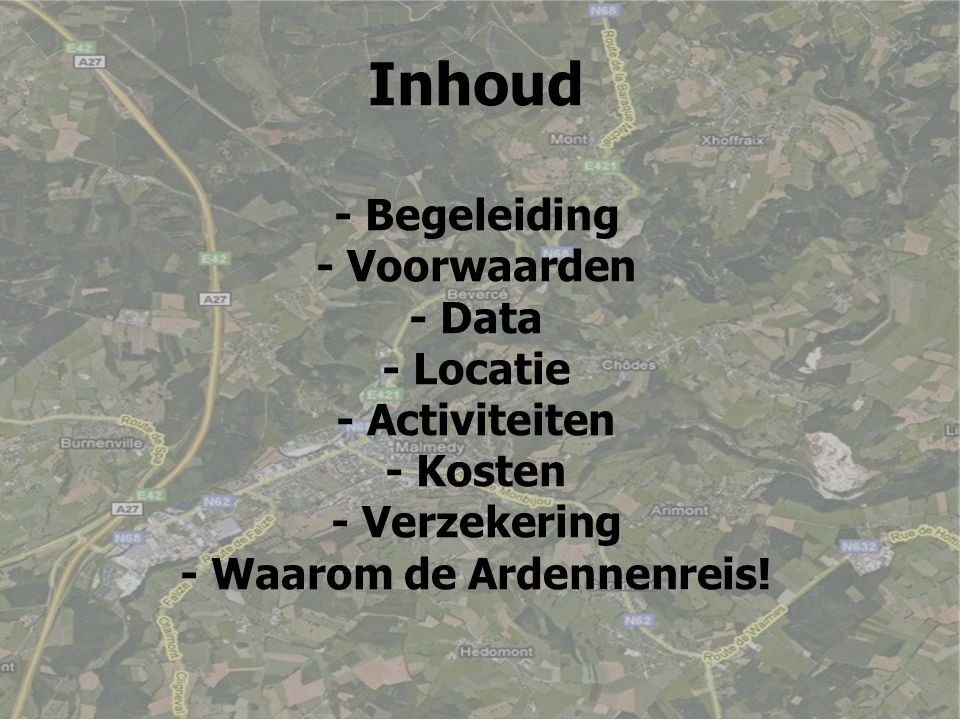 Inhoud - Begeleiding - Voorwaarden - Data - Locatie - Activiteiten - Kosten - Verzekering - Waarom de Ardennenreis!