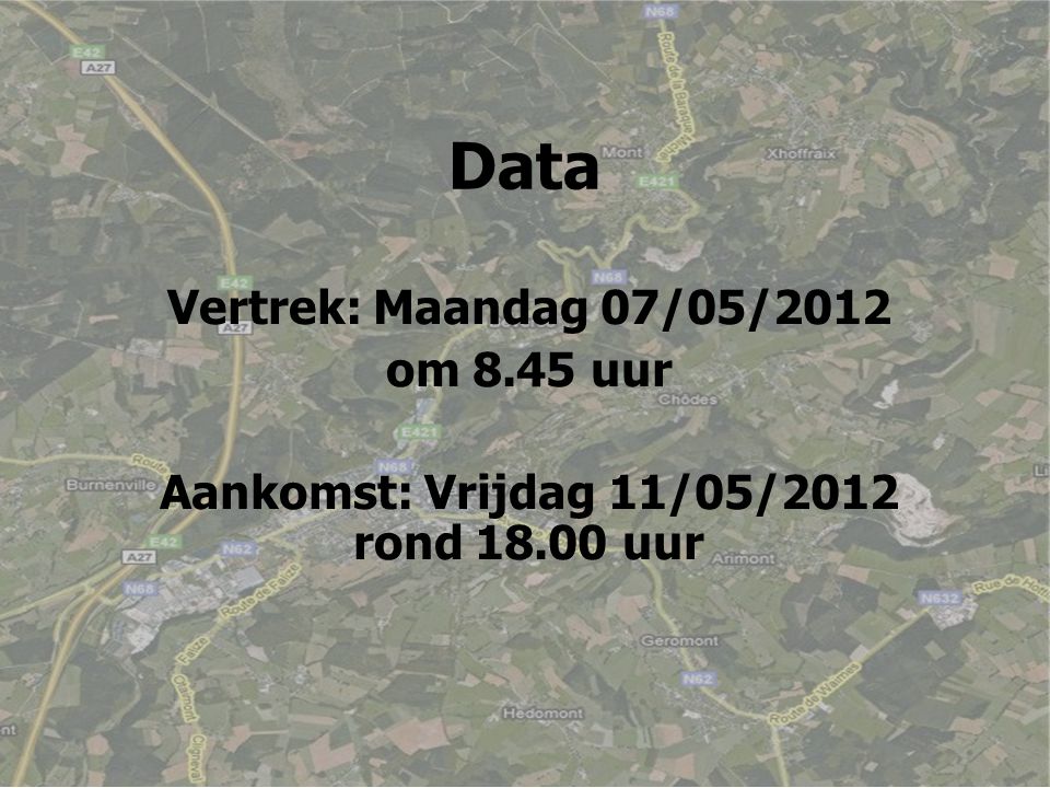Data Vertrek: Maandag 07/05/2012 om 8.45 uur Aankomst: Vrijdag 11/05/2012 rond uur